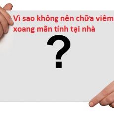 Vì sao không nên chữa viêm xoang mãn tính tại nhà?